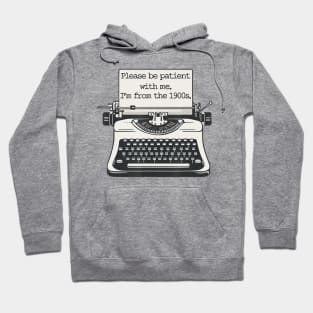 Please Be Patient With Me I'm From The 1900S Typewriter Hoodie